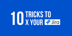 10 Expert Tips to 10x your Productivity in Jira